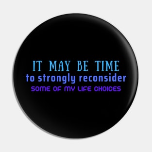 Time to Reconsider My Life Choices Pin