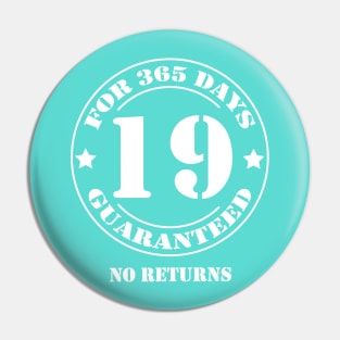 Birthday 19 for 365 Days Guaranteed Pin