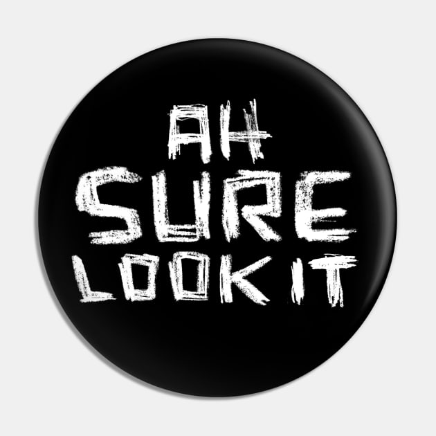 Ah sure look it - Irish Slang Pin by badlydrawnbabe