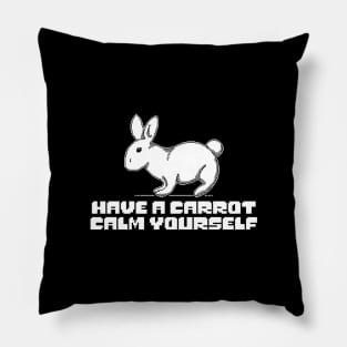 have a carrot calm yourself by the cutest bunny in town Pillow