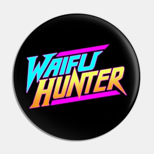 Waifu Hunter Pin