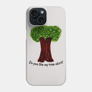 Do you like my tree-shirt? Phone Case