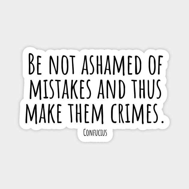 Be-not-ashamed-of-mistakes-and-thus-make-them-crimes.(Confucius) Magnet by Nankin on Creme