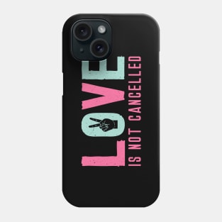 Love is Not Cancelled Phone Case