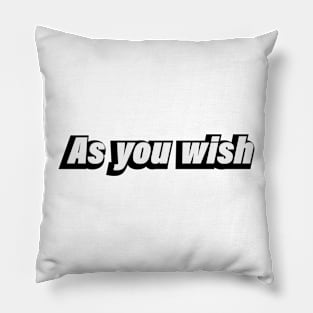 As you wish - fun quote Pillow