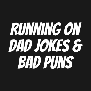 Running on Dad Jokes & Bad Puns T-Shirt