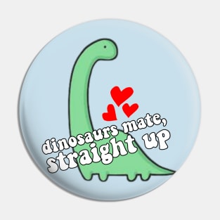 Dinosaurs Mate Straight Up Pin