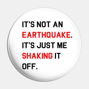 [Inspired]  It's Not An Earthquake T-Shirt & other products Pin