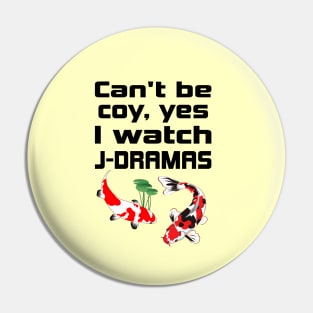 Can't be coy, Yes I watch J-Dramas with Koi Pin