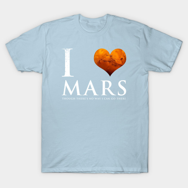 Disover I Heart Mars - Planet Mars - T-Shirt