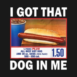 I Got That Dog in Me Costco Funny Hot Dogs Gifts Men Women T-Shirt