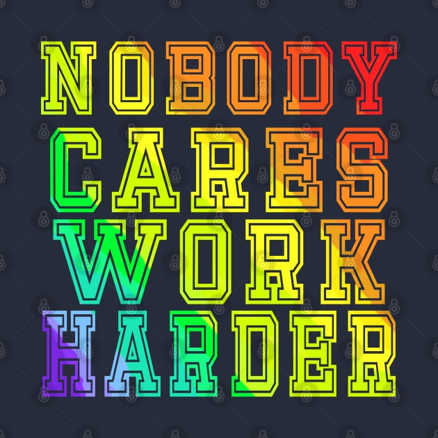 Nobody cares work harder by rodmendonca