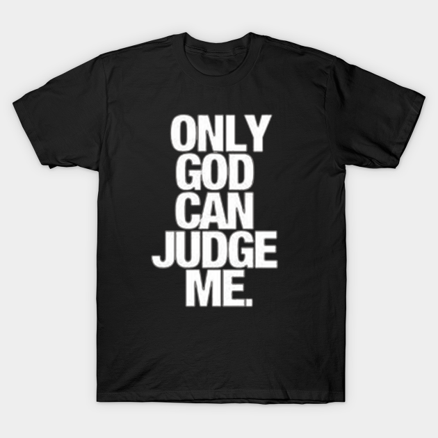 only god can judge me shirt