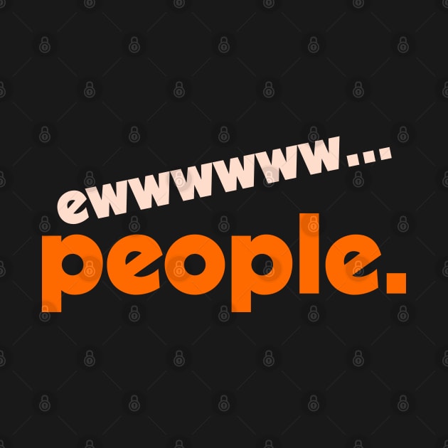 Ew...People ))(( I Hate People Funny Anti-Social Design by darklordpug