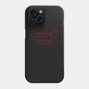 Stupid Kids Phone Case