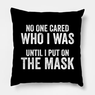 No One Cared Who I Was Until I Put On The Mask Pillow