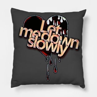 Let me down slowly Pillow