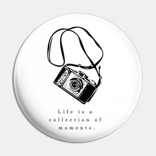 Life is a collection of moments Pin