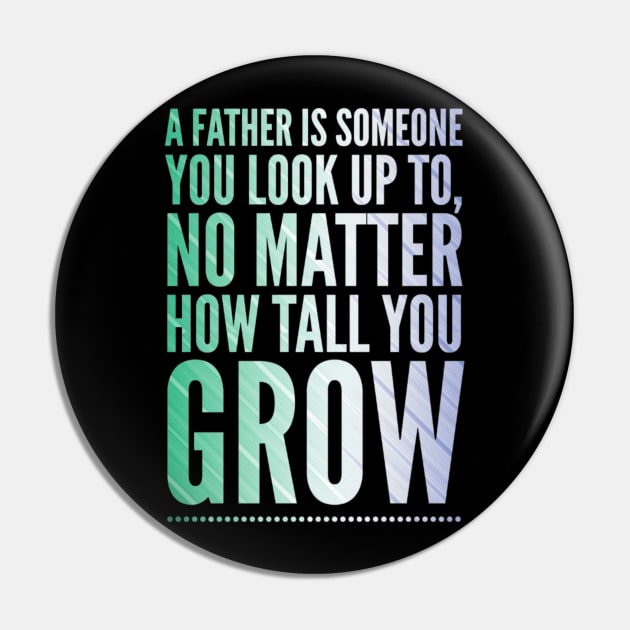 A Father is Someone You Look Up To, No Matter How Tall You Grow - Father and Son Pin by Apparican