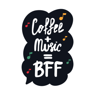 Coffee & Music are BFF Funny Quote Artwork!! T-Shirt