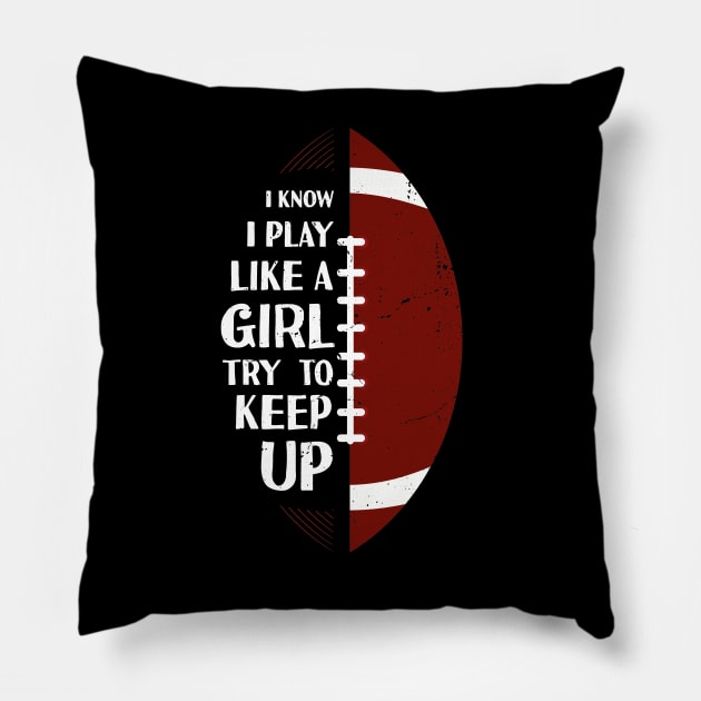 I Know I Play Like A Girl Try To Keep Up Football Vintage Pillow by Tesszero