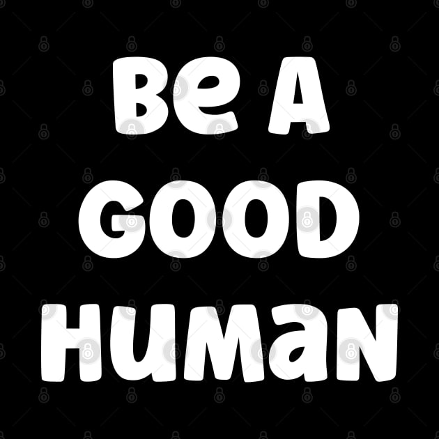 Be A Good Human by Emma