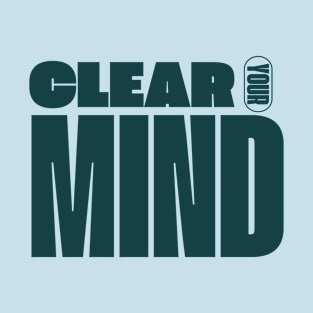 Clear Your Mind T-Shirt