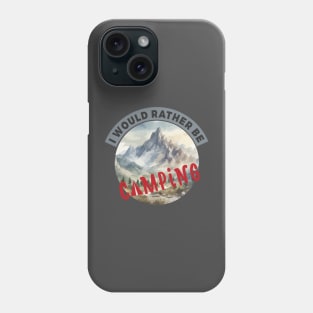 I'd rather be camping Phone Case