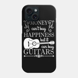 Money Can't Buy Happiness But It Can Buy Guitars - Guitar Phone Case