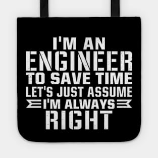 I'm an engineer to save time let's just assume i'm always right Tote