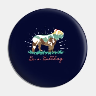 Be a Bulldog Pin