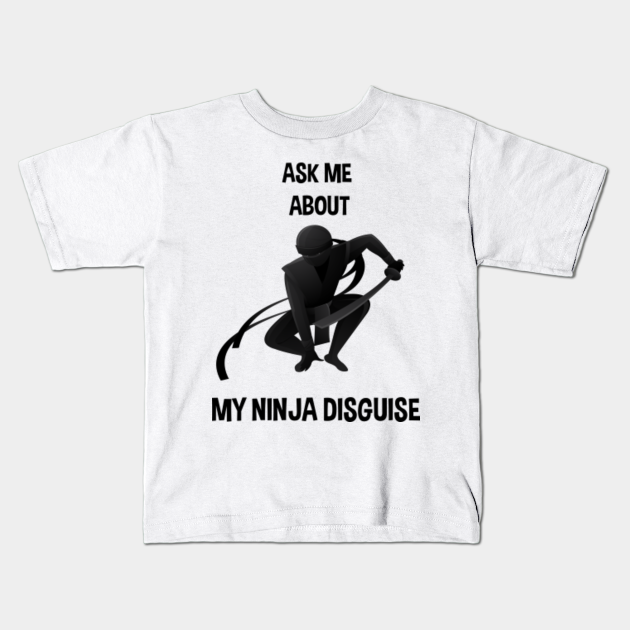 ask me about my ninja disguise shirt canada