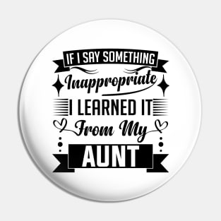 humor kids If I Say Something Inappropriate I Learned It From My aunt Influence Saying Pin