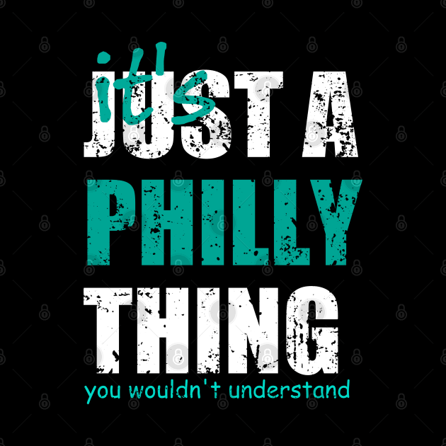 It's Just A Philly thing You Wouldn't Understand. by Traditional-pct