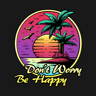 Don't Worry Be Happy summer sunset Sun T-Shirt