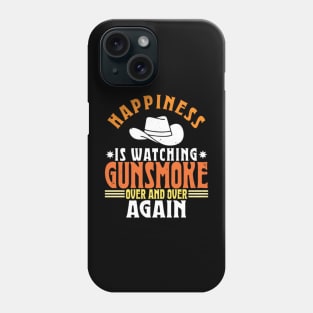 Happiness Is Watching Gunsmoke Over And Over Again Phone Case