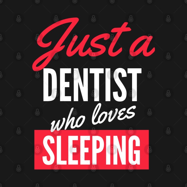 Just A Dentist Who Loves Sleeping - Gift For Men, Women, Sleeping Lover by Famgift
