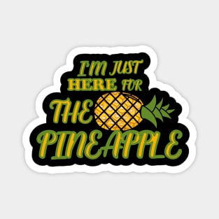 I'm Just Here for The Pineapple Magnet