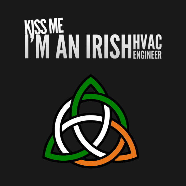 Kiss Me I'm an Irish HVAC Engineer Ireland Tech by The Hvac Gang