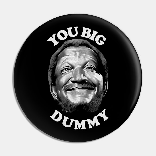 Sanford & Son You Big Dummy Pin by Freya Fernand3z