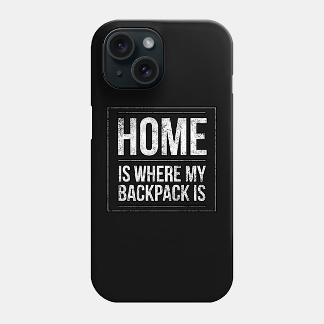 Home Is Where My Backpack Is Fun Backpacking Traveling Gift Phone Case by twizzler3b