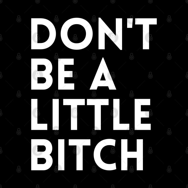 Don't be a little BITCH! by KingsLightStore