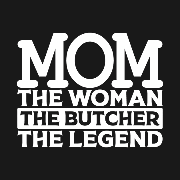 Mom The Woman The Butcher The Legend by colorsplash