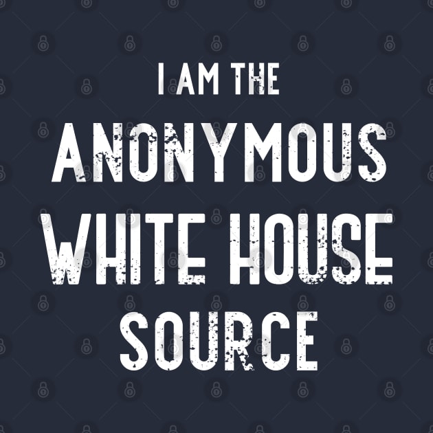 I am the Anonymous White House Source by Gold Wings Tees