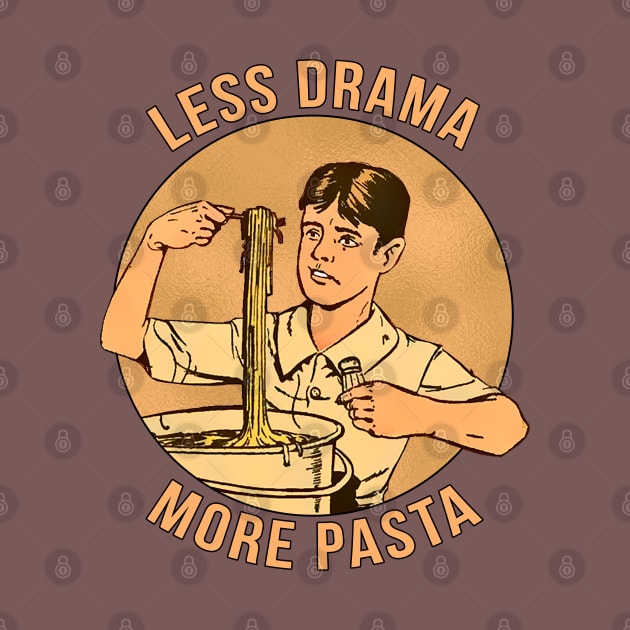 Less Drama More Pasta by Marccelus