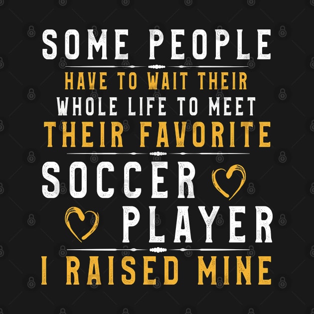 I Raised My Favorite Soccer Player T Shirt Funny Football players gift by kaza191