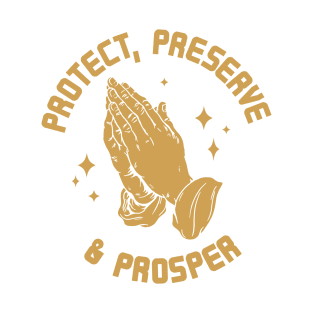 Protect, Preserve, And Prosper gold T-Shirt