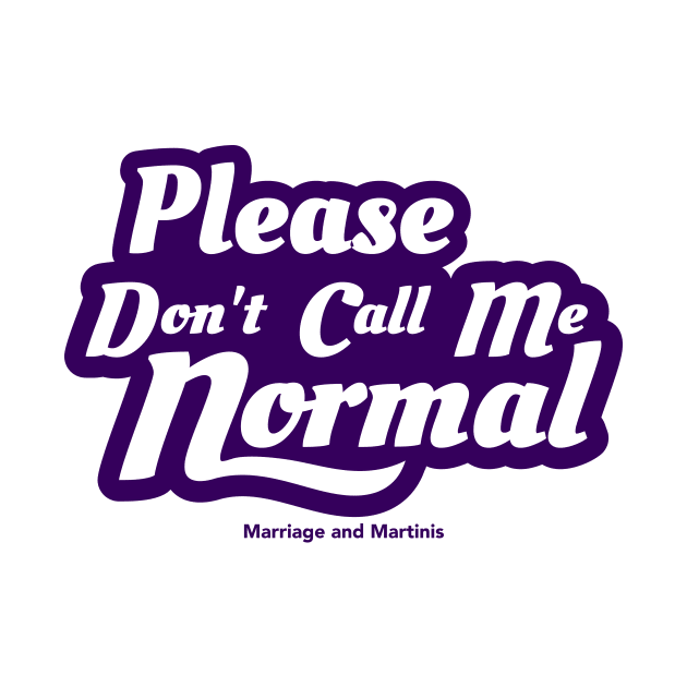 FRONT DESIGN - Please Don't Call Me Normal by Marriage and Martinis