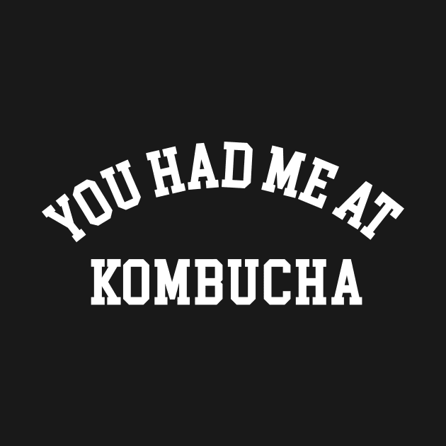 You Had Me at Kombucha by sewwani