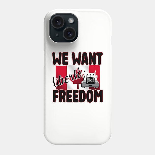 WE WANT FREEDOM - LIBERTE - TRUCKERS FOR FREEDOM CONVOY  2022 TO OTTAWA CANADA Phone Case by KathyNoNoise